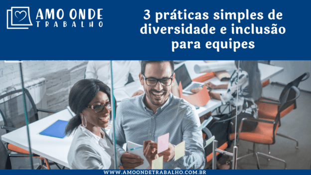 3 práticas simples de diversidade e inclusão para equipes 1 3 práticas simples de diversidade e inclusão para equipes min